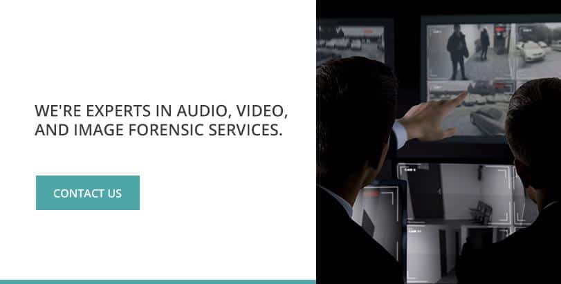 Experts in Audio, Video and Image Forensic Services
